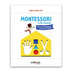 Montessori à la maison : 80 jeux pédagogiques à réaliser soi-même