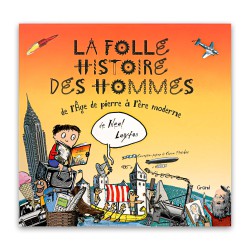 La folle histoire des hommes de l'âge de pierre à l'ère moderne