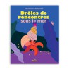 Drôles de rencontres sous la mer